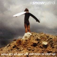 Snow Patrol : When It's All Over We Still Have to Clear Up